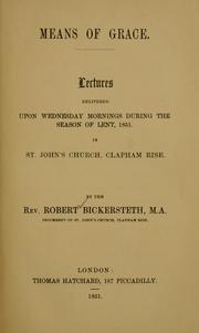 Cover of: Means of grace: lectures delivered upon Wednesday mornings during the season of Lent, 1851 in St. John's church, Clapham Rise