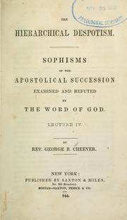 Cover of: The hierarchial despotism: sophisms of the apostolic succession examined and refuted by the word of God, Lecture IV