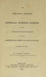 Cover of: The prelatical doctrine of apostolical succession examined: and the Protestant ministry defended against the assumptions of popery and high-churchism, in a series of lectures.