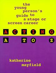 Cover of: Acting A to Z: the young person's guide to a stage or screen career