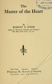 Cover of: The Master of the heart by Robert E. Speer