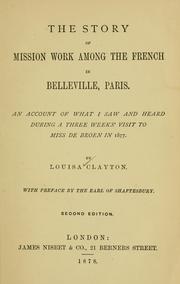 Cover of: The story of mission work among the French in Belleville, Paris: an account of what I saw and heard during a three week's visit to Miss De Broen in 1877
