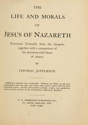 Cover of: The Life and Morals of Jesus of Nazareth: extracted textually from the Gospels, together with a comparison of his doctrines with those of others