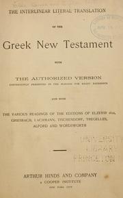 Cover of: The interlinear literal translation of the Greek New Testament by with the authorized version conveniently presented in the margins for ready reference, and with the various readings of the editions of Elzevir 1624, Griesbach, Lachmann, Tischendorf, Tregelles, Alford and Wordsworth.