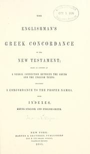 Cover of: Englishman's Greek concordance of the New Testament: being an attempt at a verbal connection between the Greek and the English texts, including a concordance to the proper names, with indexes, Greek-English and English-Greek.