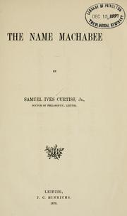 Cover of: The name Machabee historically and philologically examined ... by Samuel Ives Curtiss