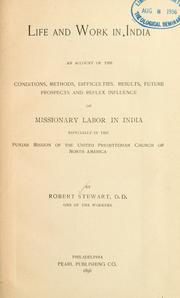 Cover of: Life and work in India: an account of the conditions, methods, difficulties, results, future prospects and reflex influence of missionary labor in India, especially in the Punjab mission of the United Presbyterian Church of North America