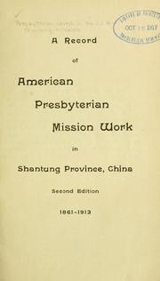Cover of: A Record of American Presbyterian mission work in Shantung Province, China, 1861-1913