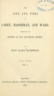 Cover of: The life and times of Carey, Marshman, and Ward.: Embracing the history of the Serampore mission.
