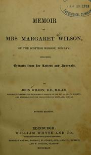 Cover of: A memoir of Mrs. Margaret Wilson, of the Scottish mission, Bombay: including extracts from her letters and journals