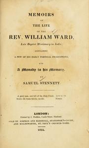 Cover of: Memoirs of the life of the Rev. William Ward: late Baptist missionary in India. Containing a few of his early poetical productions and a monody to his memory.