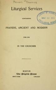 Liturgical services containing prayers, ancient and modern for use in the churches by Thomas, Reuen