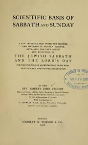 Cover of: Scientific basis of Sabbath and Sunday: a new investigation after the manner and methods of modern science, revealing the true origin and evolution of the Jewish Sabbath and the Lord's day for the purpose of ascertaining their real significance and proper observance
