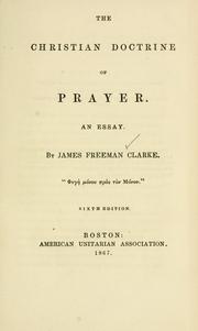 Cover of: The Christian doctrine of prayer by James Freeman Clarke