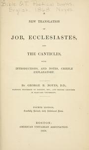 A new translation of Job, Ecclesiastes and the Canticles by George R. Noyes
