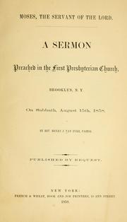 Cover of: Moses, the servant of the Lord: a sermon preached in the First Presbyterian Church, Brooklyn, N.Y. on Sabbath, August 15th, 1858.