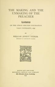 Cover of: The making and the unmaking of the preacher: lectures on the Lyman Beecher foundation, Yale university, 1898.