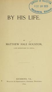 Cover of: By his life by Matthew Hale Houston