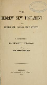 Cover of: The Hebrew New Testament of the British and foreign Bible society: a contribution to Hebrew philology