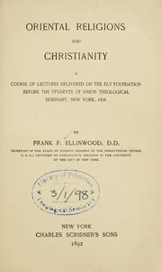 Cover of: Oriental religions and Christianity.: A course of lectures delivered on the Ely Foundation before the students of Union Theological Seminary, New York, 1891