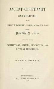 Cover of: Ancient Christianity exemplified in the private, domestic, social, and civil life of the primitive Christians by Lyman Coleman