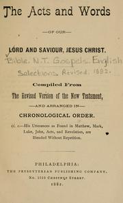 Cover of: Acts and words of our Lord and Saviour, Jesus Christ by compiled from the Revised Version of the New Testament and arranged in chronological order [by William W. Wallace]