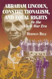 Cover of: Abraham Lincoln, constitutionalism, and equal rights in the Civil War era | Herman Belz