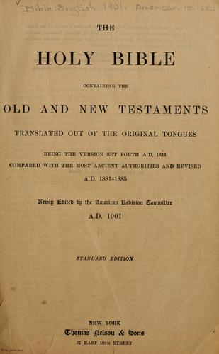 The Holy Bible, containing the Old and New Testament. by newly edited by the American revision committee, A.D. 1901.