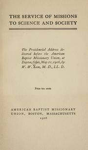 Cover of: The service of missions to science and society: the presidential address delivered before the American Baptist Missionary Union at Dayton, Ohio, May 21, 1906