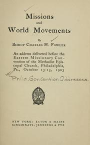 Cover of: Missions and world movements: an address delivered before the Eastern Missionary Convention of the Methodist Episcopal Church, Philadelphia, Pa., October 13-15, 1903