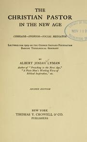 Cover of: The Christian pastor in the new age: comrade--sponsor--social mediator ; lectures for 1909 on the George Shepard Foundation, Bangor Theological Seminary