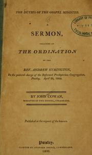 Cover of: The duties of the gospel minister: a sermon preached at the ordination of the Rev. Andrew Symington to the pastoral charge of the Reformed Presbyterian Congregation, Paisley, April 26, 1809