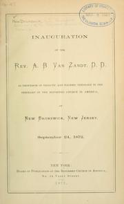 Cover of: Inauguration of the Rev. A. B. Van Zandt ... as professor of didactic and polemic theology in the Seminary of the Reformed Church in America, at New Brunswick, New Jersey, September 24, 1872.