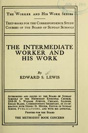 The intermediate worker and his work by Edward Samuel Lewis