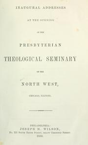 Inaugural addresses at the opening of the Presbyterian theological seminary of the North West, Chicago, Illinois by McCormick Theological Seminary.