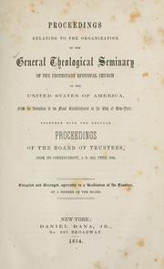 Cover of: Proceedings relating to the organization of the General Theological Seminary of the Protestant Episcopal Church in the United States of America: from its inception to its final establishment in the City of New-York; together with the regular Proceedings of the Board of Trustees, from its commencement, A. D. 1821, until 1838.