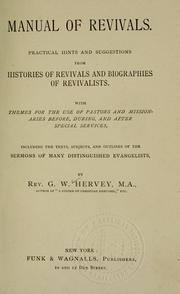 Cover of: Manual of revivals: practical hints and suggestions from  histories of revivals and biographies of revivalists, with themes for the use of pastors and missionaries before, during, and after special services, including the texts, subjects, and outlines of the sermons of many distinguished evangelists / by G.W. Hervey.