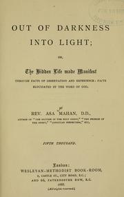 Cover of: Out of darkness into light, or, The hidden life made manifest through facts of observation and experience by Asa Mahan, Asa Mahan