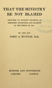 Cover of: That the ministry be not blamed: lectures to divinity students in Aberdeen, Edinburgh and Glasgow in the spring of 1921