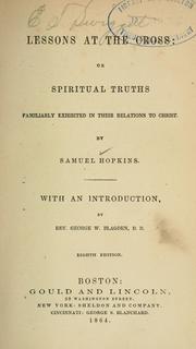 Cover of: Lessons at the cross, or, Spiritual truths familiarly exhibited in their relations to Christ by Hopkins, Samuel