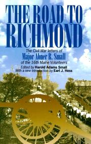 Cover of: The road to Richmond: the Civil War memoirs of Major Abner R. Small of the Sixteenth Maine Volunteers : together with the diary that he kept when he was a prisoner of war