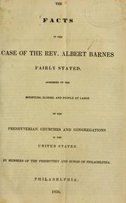 Cover of: The facts in the case of of the Rev. Albert Barnes fairly stated: addressed to the ministers, elders, and people at large of the Presbyterian churches and congregations in the United States