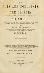Cover of: The acts and monuments of the church: containing the history and sufferings of the martyrs ... with a preliminary dissertation ...