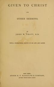 Cover of: Given to Christ, and other sermons by Pratt, John W.