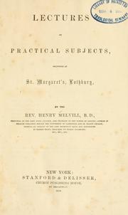 Cover of: Lectures on practical subjects, delivered at St. Margaret's, Lothbury by Henry Melvill
