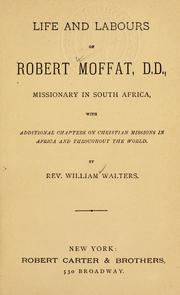 Cover of: Life and labours of Robert Moffat, D. D., missionary in South Africa by William Walters