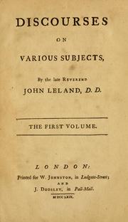 Cover of: Discourses on various subjects, by the late Reverend John Leland, D.D.: with a preface, giving some account of the life, character, and writings of the Author.