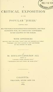 Cover of: A critical exposition of the popular Jidád, showing that all the wars of Mohammad were defensive by maulavi Cheragh 'Ali
