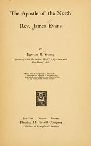The apostle of the north, Rev. James Evans by Egerton R. Young