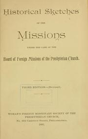 Cover of: Historical sketches of the missions under the care of the Board of Foreign Missions of the Presbyterian Church.